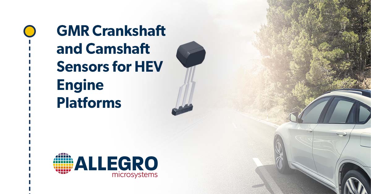 Allegro MicroSystems Unveils Revolutionary New GMR Crankshaft and Camshaft Sensors for HEV Engine Platforms